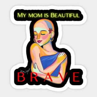 MY MOM IS BEAUTIFUL AND BRAVE Sticker